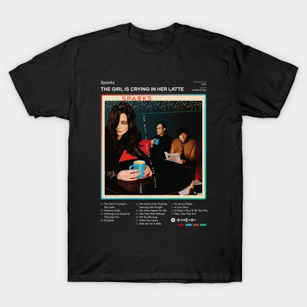 Sparks - The Girl Is Crying In Her Latte Tracklist Album T-Shirt by 80sRetro